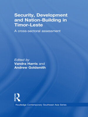 cover image of Security, Development and Nation-Building in Timor-Leste: a Cross-sectoral Assessment
